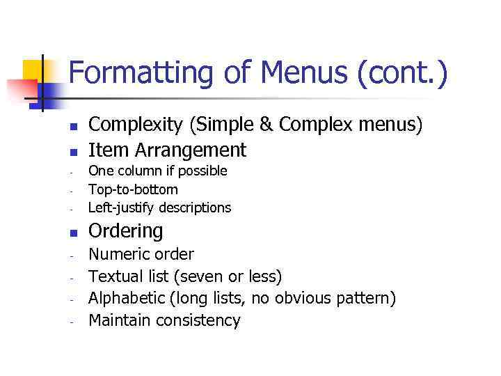 Formatting of Menus (cont. ) n n Complexity (Simple & Complex menus) Item Arrangement