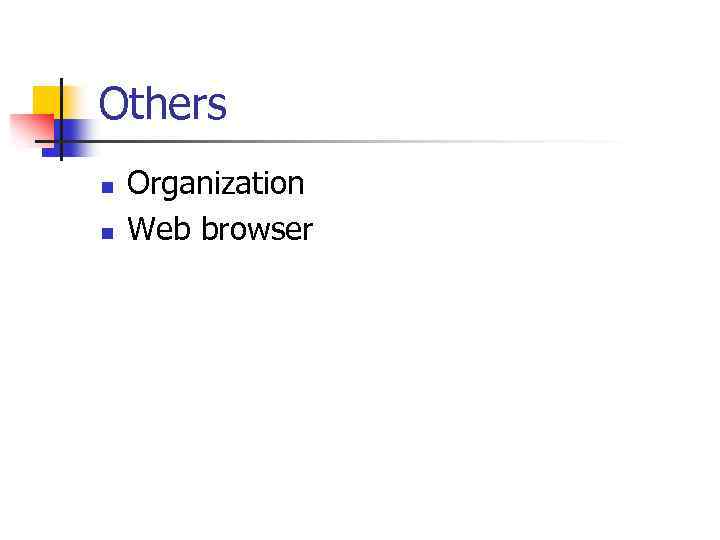 Others n n Organization Web browser 