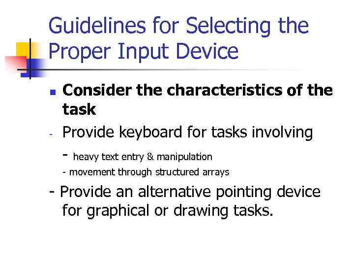 Guidelines for Selecting the Proper Input Device n - Consider the characteristics of the