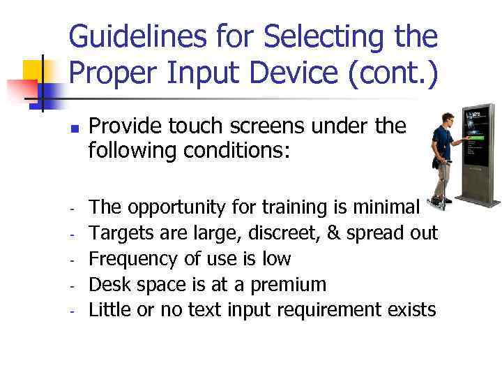 Guidelines for Selecting the Proper Input Device (cont. ) n - Provide touch screens