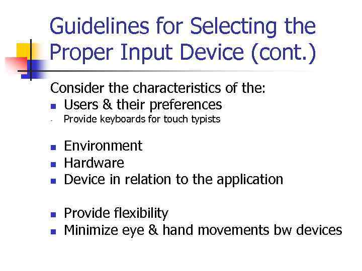 Guidelines for Selecting the Proper Input Device (cont. ) Consider the characteristics of the: