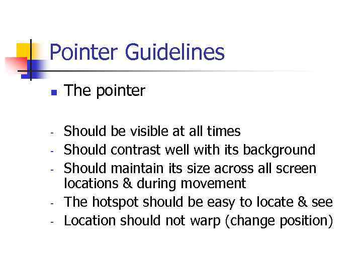 Pointer Guidelines n - - The pointer Should be visible at all times Should