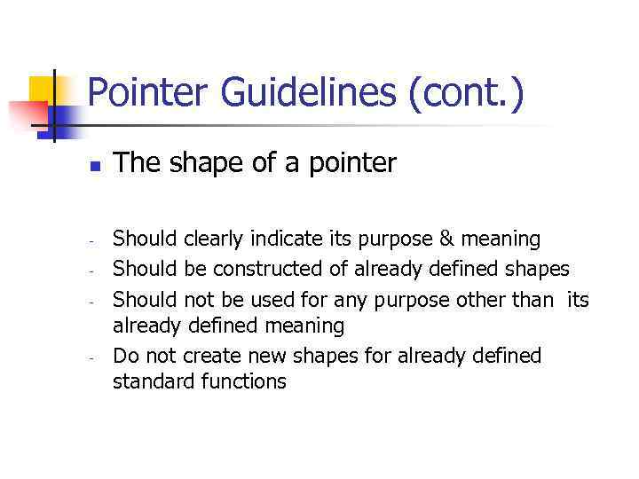 Pointer Guidelines (cont. ) n - - The shape of a pointer Should clearly