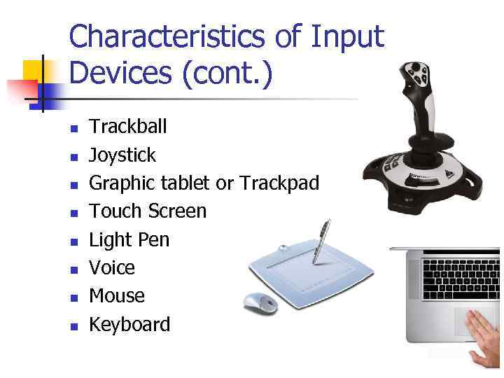 Characteristics of Input Devices (cont. ) n n n n Trackball Joystick Graphic tablet