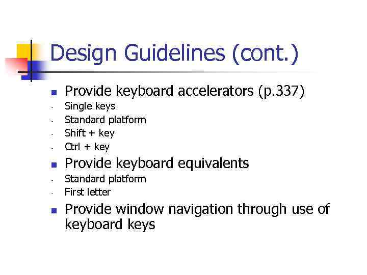 Design Guidelines (cont. ) n Provide keyboard accelerators (p. 337) - Single keys Standard