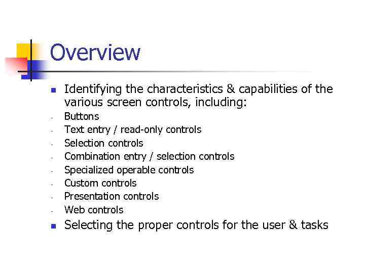 Overview n Identifying the characteristics & capabilities of the various screen controls, including: -