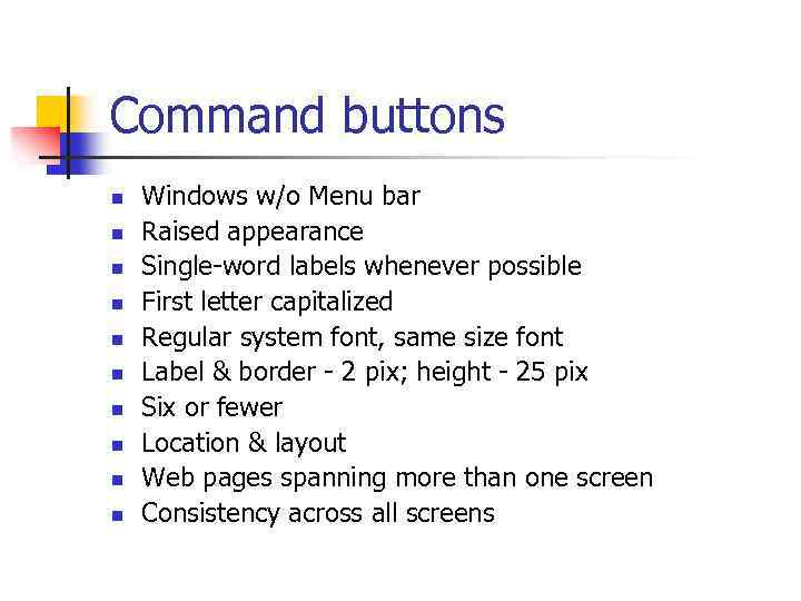 Command buttons n n n n n Windows w/o Menu bar Raised appearance Single-word