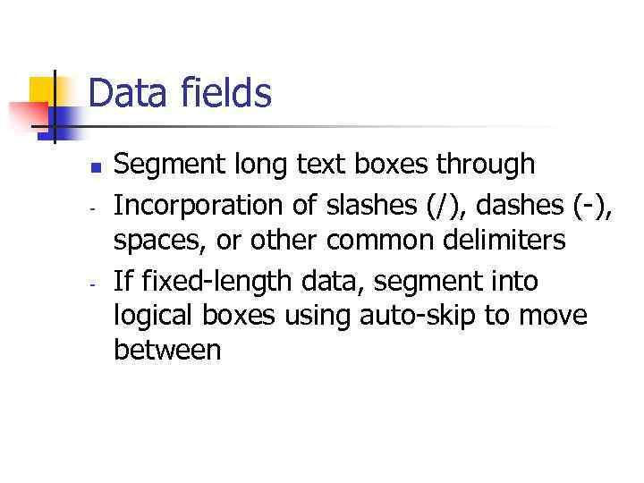 Data fields n - - Segment long text boxes through Incorporation of slashes (/),