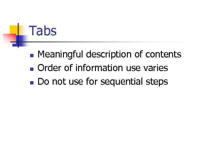 Tabs n n n Meaningful description of contents Order of information use varies Do