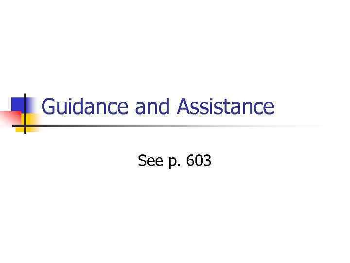 Guidance and Assistance See p. 603 