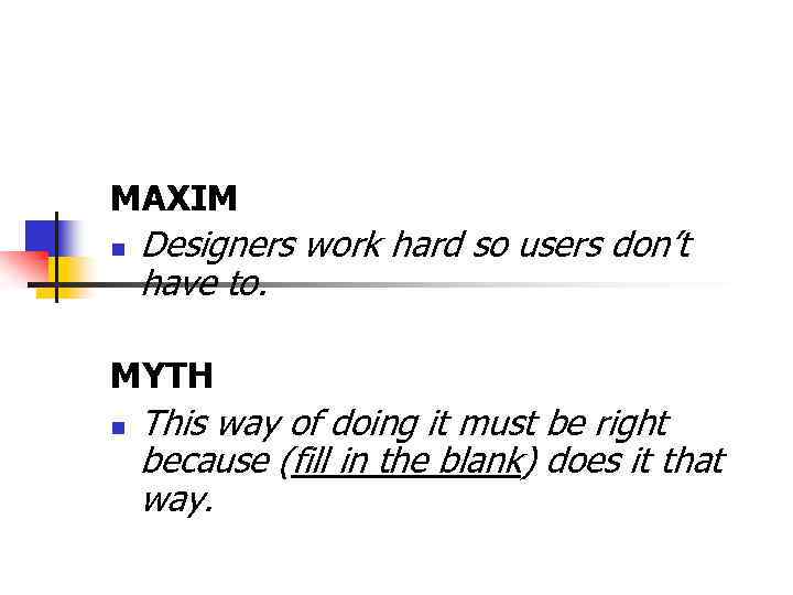 MAXIM n Designers work hard so users don’t have to. MYTH n This way