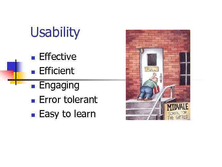 Usability n n n Effective Efficient Engaging Error tolerant Easy to learn 