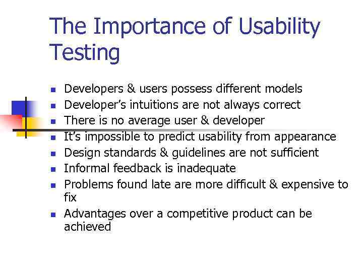 The Importance of Usability Testing n n n n Developers & users possess different