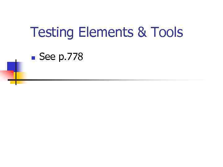 Testing Elements & Tools n See p. 778 