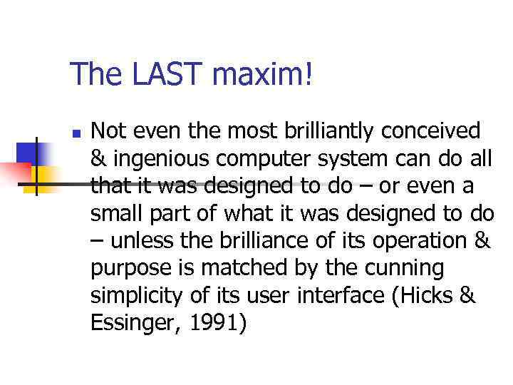 The LAST maxim! n Not even the most brilliantly conceived & ingenious computer system