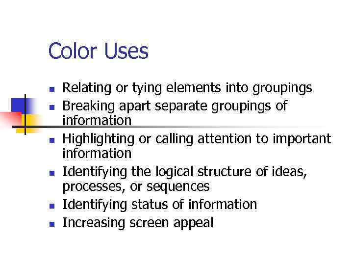 Color Uses n n n Relating or tying elements into groupings Breaking apart separate