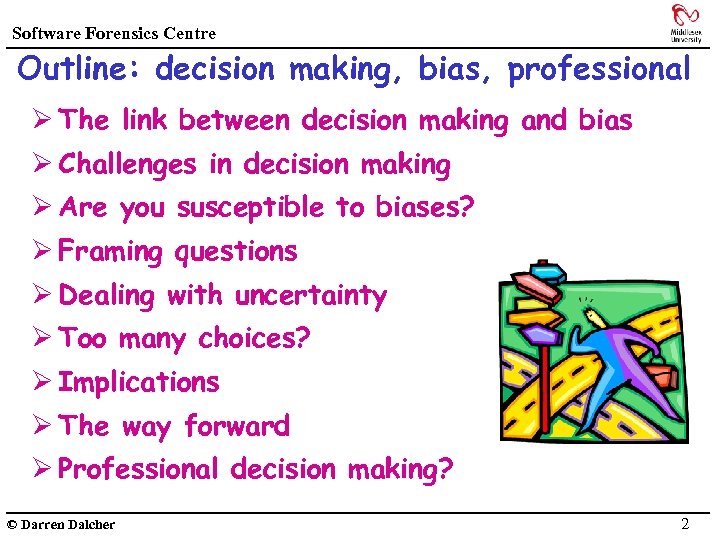 Software Forensics Centre Outline: decision making, bias, professional Ø The link between decision making