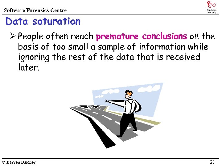Software Forensics Centre Data saturation Ø People often reach premature conclusions on the basis