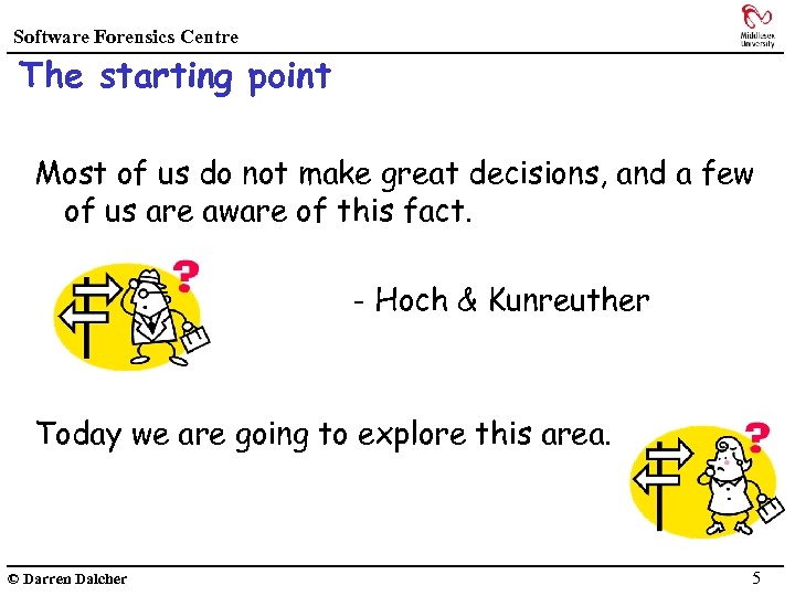 Software Forensics Centre The starting point Most of us do not make great decisions,