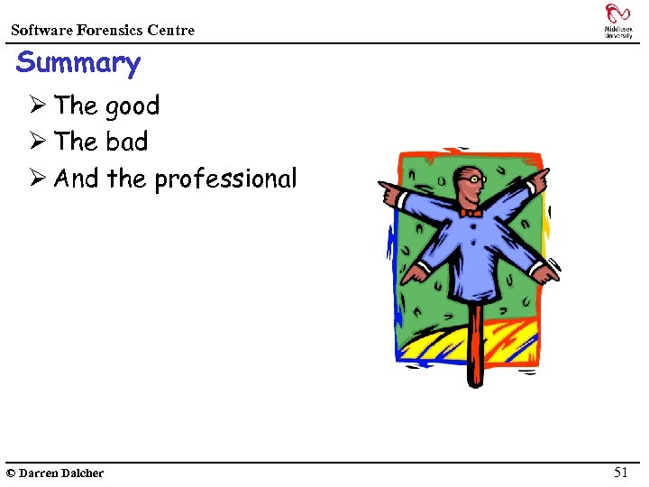 Software Forensics Centre Summary Ø The good Ø The bad Ø And the professional