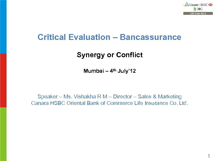 Critical Evaluation – Bancassurance Synergy or Conflict Mumbai – 4 th July’ 12 Speaker