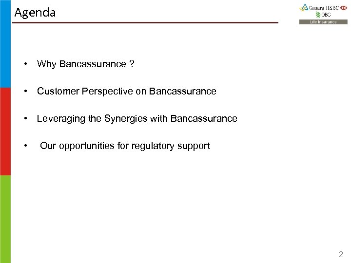 Agenda • Why Bancassurance ? • Customer Perspective on Bancassurance • Leveraging the Synergies