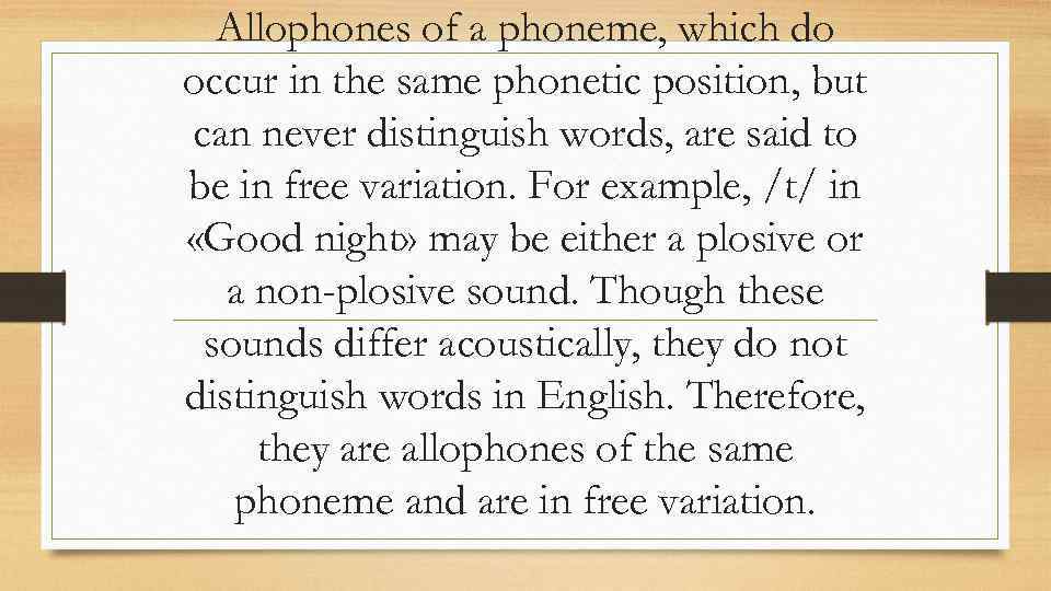 Allophones of a phoneme, which do occur in the same phonetic position, but can