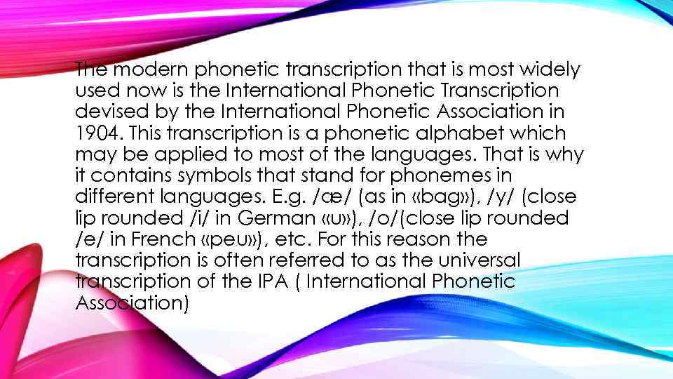 The modern phonetic transcription that is most widely used now is the International Phonetic