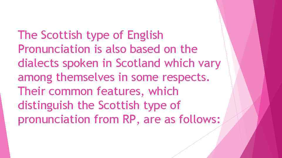 The Scottish type of English Pronunciation is also based on the dialects spoken in