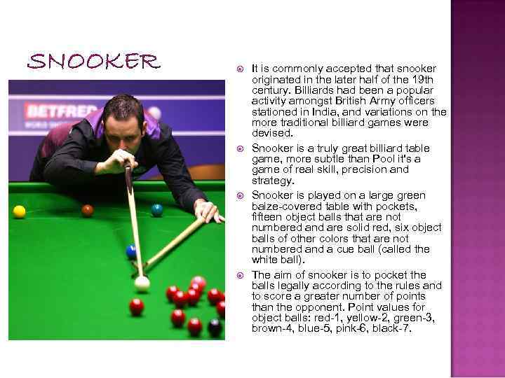SNOOKER It is commonly accepted that snooker originated in the later half of the