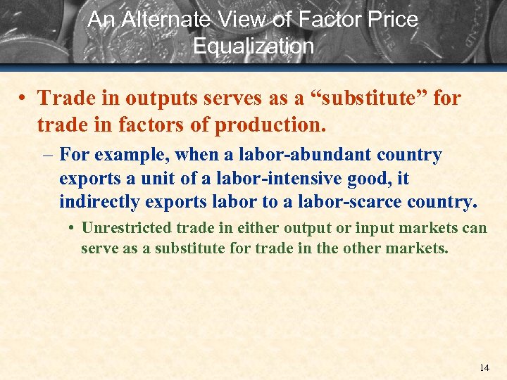 An Alternate View of Factor Price Equalization • Trade in outputs serves as a