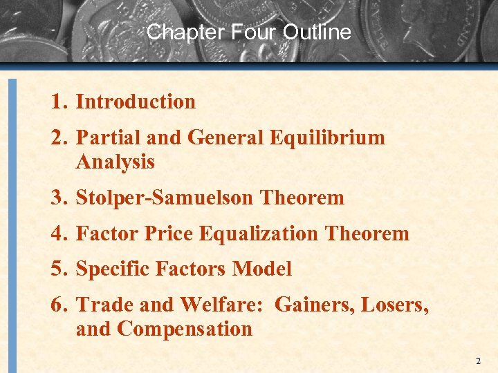 Chapter Four Outline 1. Introduction 2. Partial and General Equilibrium Analysis 3. Stolper-Samuelson Theorem