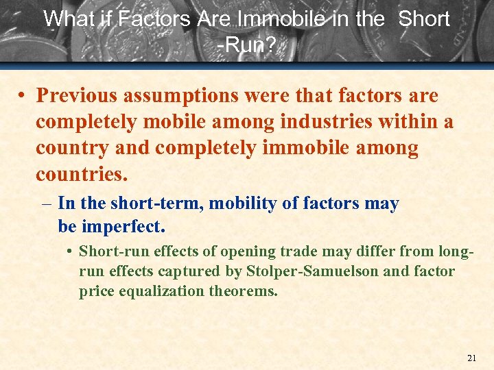 What if Factors Are Immobile in the Short -Run? • Previous assumptions were that