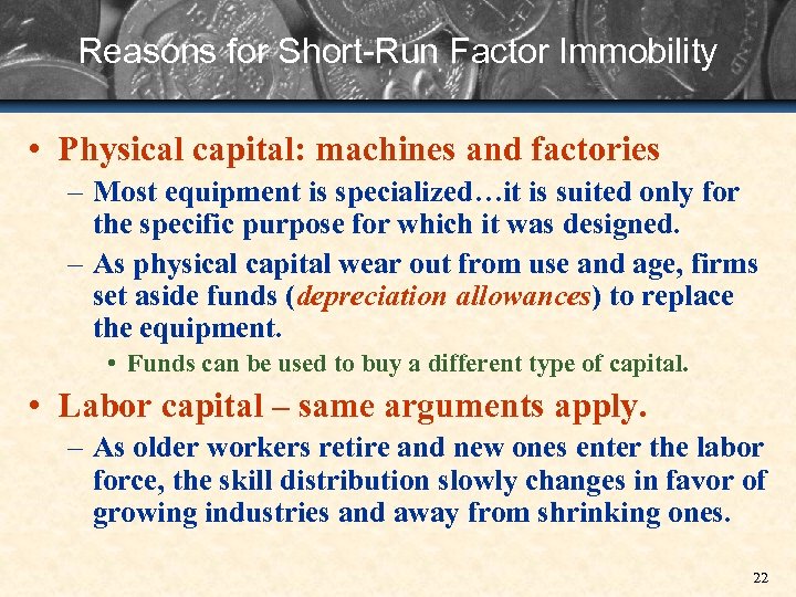 Reasons for Short-Run Factor Immobility • Physical capital: machines and factories – Most equipment