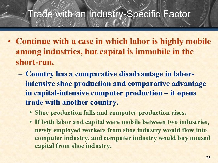 Trade with an Industry-Specific Factor • Continue with a case in which labor is