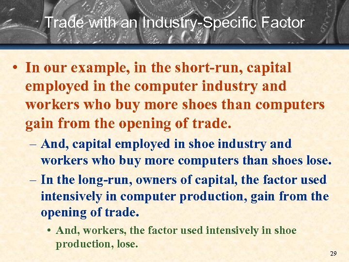 Trade with an Industry-Specific Factor • In our example, in the short-run, capital employed