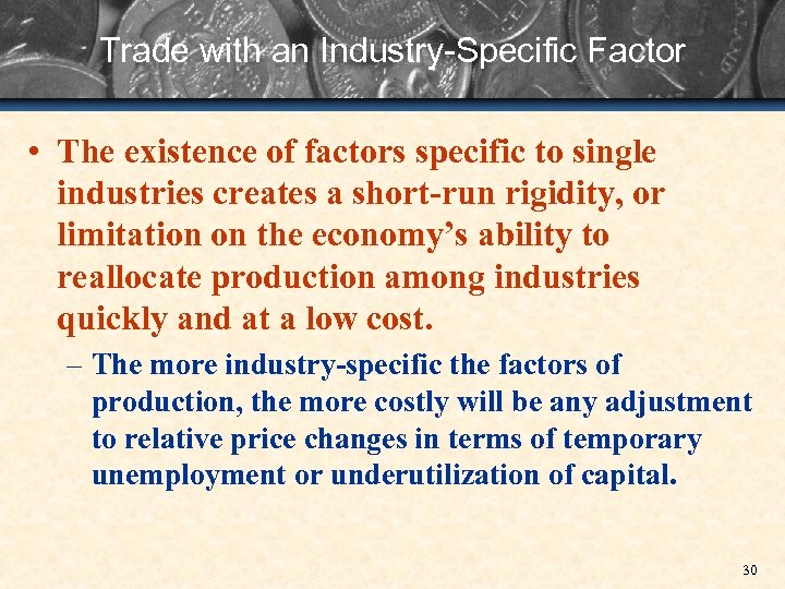 Trade with an Industry-Specific Factor • The existence of factors specific to single industries