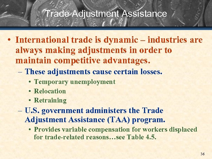 Trade Adjustment Assistance • International trade is dynamic – industries are always making adjustments