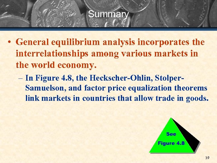 Summary • General equilibrium analysis incorporates the interrelationships among various markets in the world