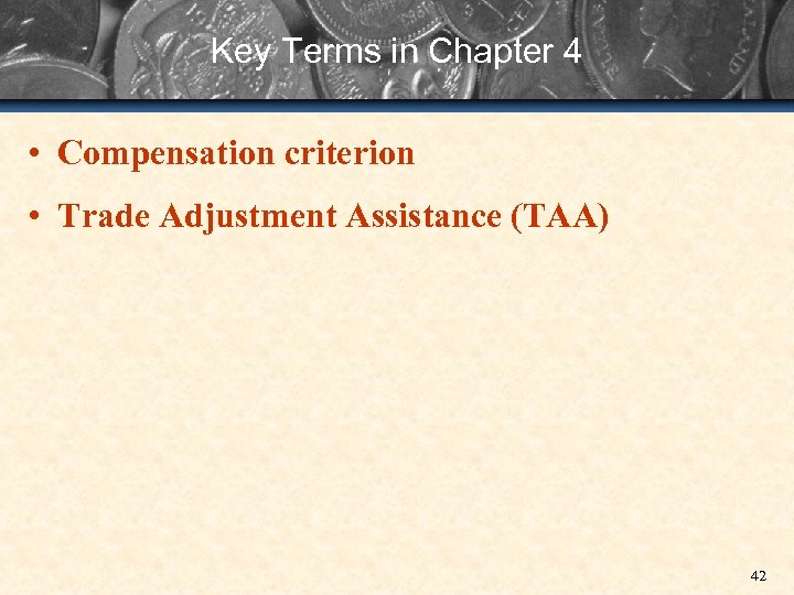 Key Terms in Chapter 4 • Compensation criterion • Trade Adjustment Assistance (TAA) 42