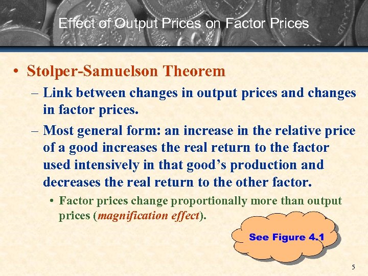 Effect of Output Prices on Factor Prices • Stolper-Samuelson Theorem – Link between changes