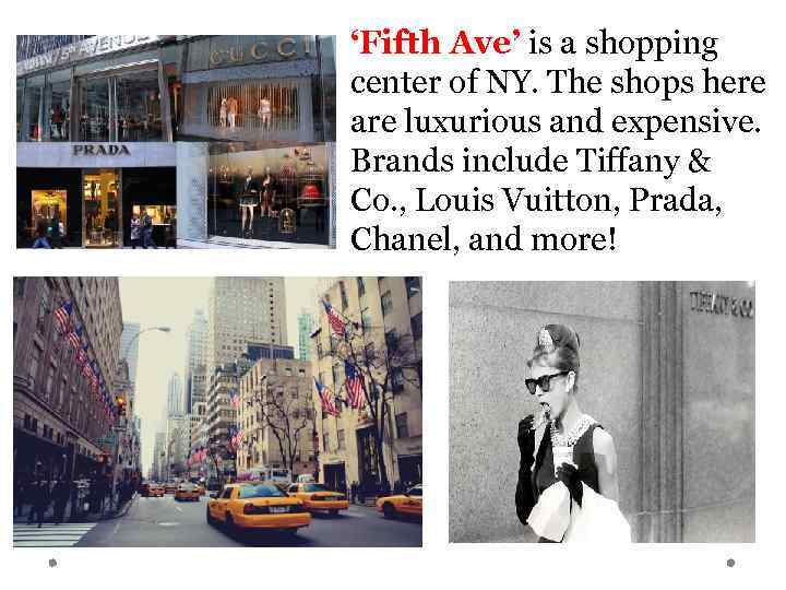 ‘Fifth Ave’ is a shopping center of NY. The shops here are luxurious and