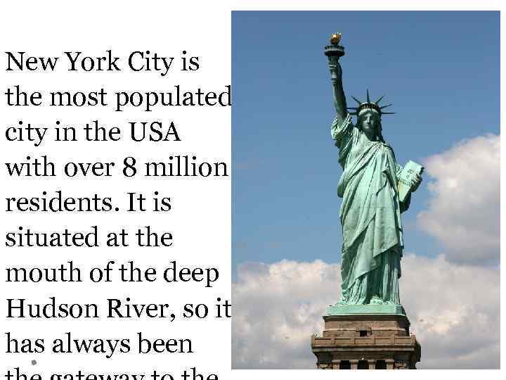 New York City is the most populated city in the USA with over 8