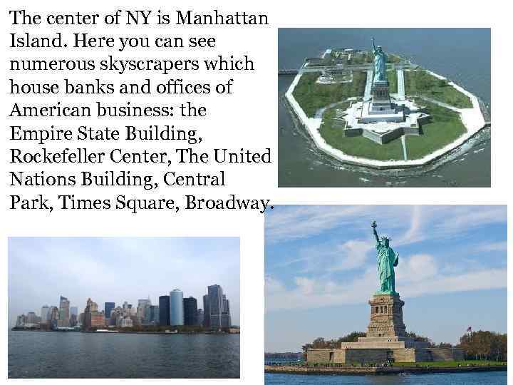 The center of NY is Manhattan Island. Here you can see numerous skyscrapers which