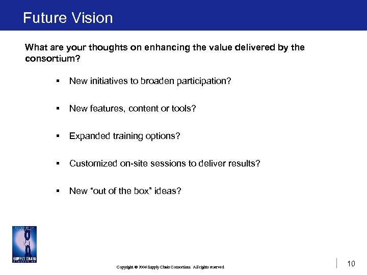 Future Vision What are your thoughts on enhancing the value delivered by the consortium?