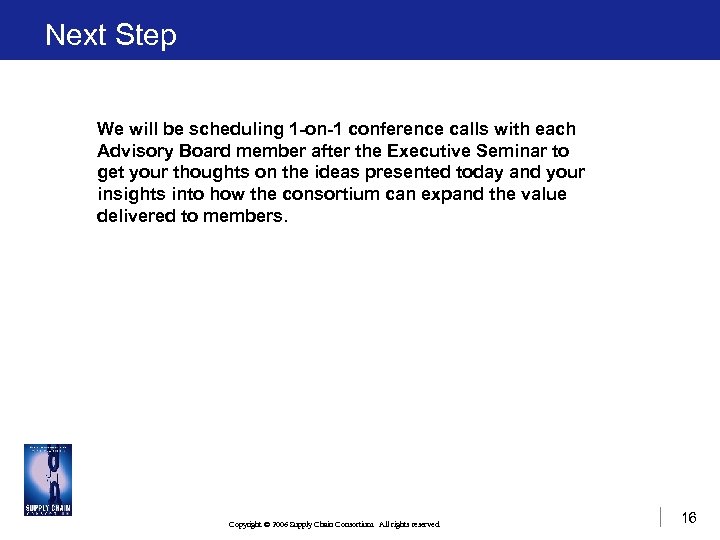 Next Step We will be scheduling 1 -on-1 conference calls with each Advisory Board