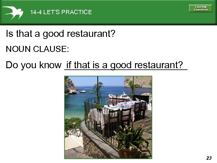 14 -4 LET’S PRACTICE Is that a good restaurant? NOUN CLAUSE: Do you know