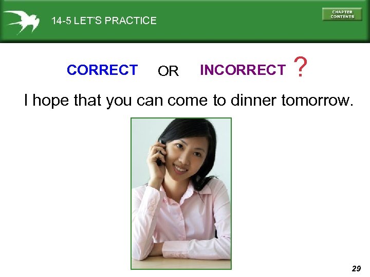 14 -5 LET’S PRACTICE CORRECT OR INCORRECT ? I hope that you can come