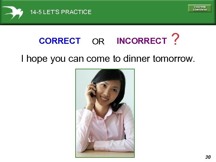 14 -5 LET’S PRACTICE CORRECT OR INCORRECT ? I hope you can come to