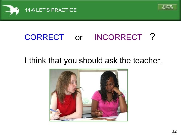 14 -6 LET’S PRACTICE CORRECT or INCORRECT ? I think that you should ask